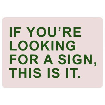 If you re Looking for a sign this is it Sticker