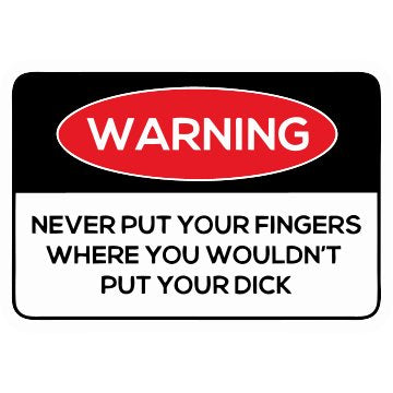 Warning Never put your finger