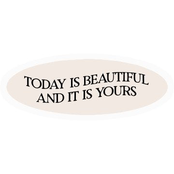 Today is Beautyful and its yours Sticker