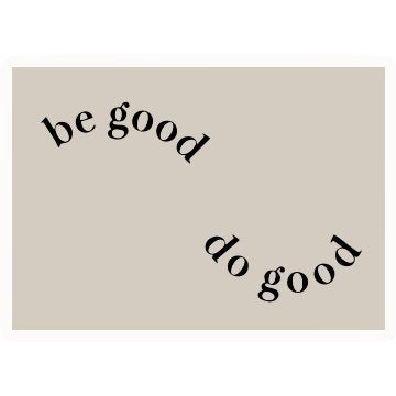 Be good do good