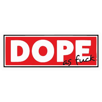 Dope as F k