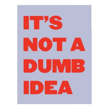 It s Not a dumb idea Sticker