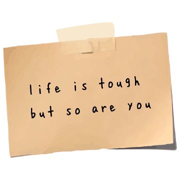 Life is tough but so are you
