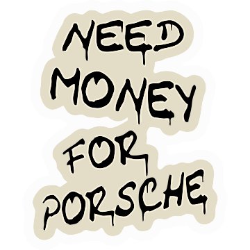 Need Money For porsche