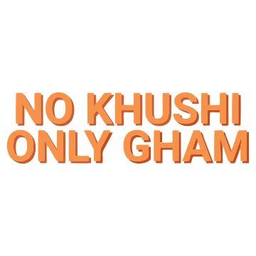 No Khushi Only Gham