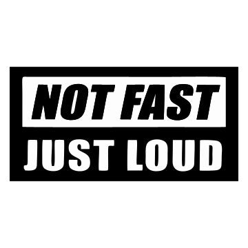 Not Fast Just Loud New