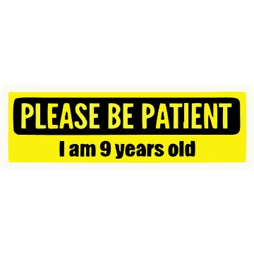 Please Be patient i am 9 years old Sticker