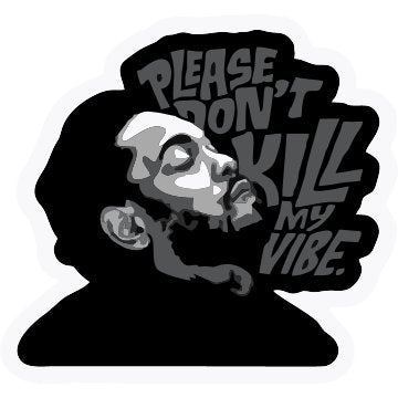 Please Don t Kill My Vibe1 Sticker