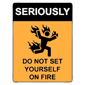 Seriously Do not Set yourself on Fire