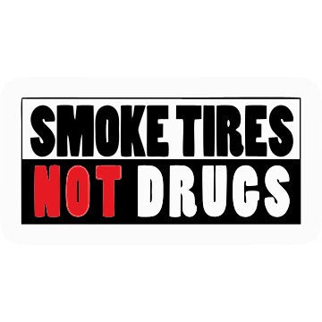 Smoke tires not drugs