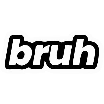 bruh