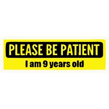Please Be patient i am 9 years old 3D Vinyl Sticker Waterproof Decals for Motorcycle, Helmet & Laptop | Edgy Aesthetic Stickers for Bikes and cars - Moto Genius