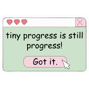 tiny progress is still progress Got it Sticker