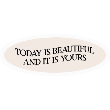 Today is Beautyful and its yours 3D Vinyl Sticker Waterproof Decals for Motorcycle, Helmet & Laptop | Edgy Aesthetic Stickers for Bikes and cars - Moto Genius
