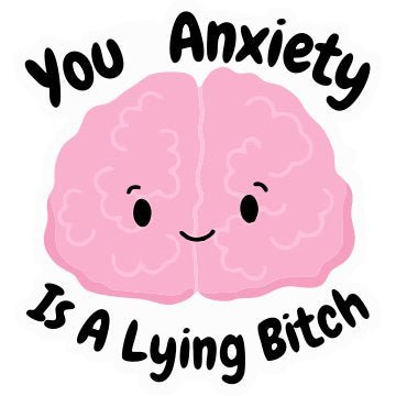 You anxiety is a lying bitch 3D Vinyl Sticker Waterproof Decals for Motorcycle, Helmet & Laptop | Edgy Aesthetic Stickers for Bikes and cars - Moto Genius
