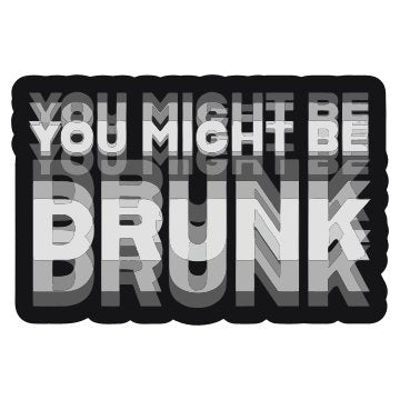 You Might be Drunk 3D Vinyl Sticker Waterproof Decals for Motorcycle, Helmet & Laptop | Edgy Aesthetic Stickers for Bikes and cars - Moto Genius